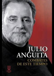 COMBATES DE ESTE TIEMPO EDICION TEXTOS Y DISCURSOS, Julio Anguita - UTOPIA