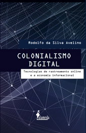 Colonialismo Digital, Rodolfo da Silva Avelino - ALAMEDA