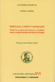 Portugal unido y separado. Felipe II, la unión de territorios y el debate sobre la condición política, Pedro Cardim - UNIV.VALLADOLID