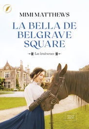 La bella de Belgrave Square, Mimi Matthews - LIBROS DE SEDA