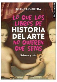 Penguin Random House Grupo Editorial, S.A.U. Lo que los libros de historia del arte no quieren que sepas