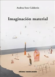 Imaginación Material, Andrea Soto Calderon - Metales Pesados