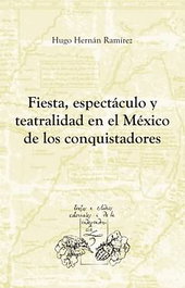 Fiesta, espectáculo y teatralidad en el México de los conquistadores, Hugo Hernan Ramirez Sierra - IBEROAMERICANA - VERVUERT