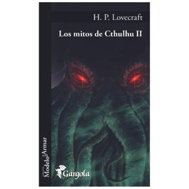 GARGOLA EDICIONES, Mitos de Cthulhu II Los, H. P. Lovecraft - GARGOLA EDICIONES