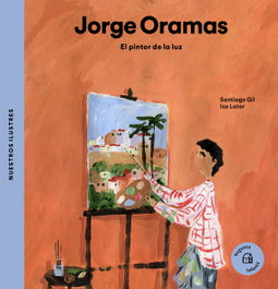 Jorge Oramas: El pintor de la luz, Santiago Gil - VEGUETA EDICIONES