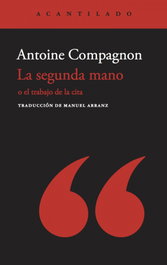 La segunda mano, Antoine Compagnon - ACANTILADO EDITORIAL