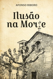 Ilusão da Morte, Afonso Ribeiro - EDIÇOES ESGOTADAS