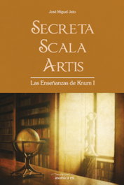 Secreta Scala Artis. Las Enseñanzas de Knum, MIGUEL JATO AGUERA, JOSE - MASONICA