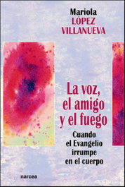 Voz, el amigo y el fuego, Mariola López Villanueva - Narcea