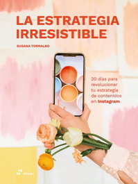 HOAKI, La estrategia irresistible: 20 días para revolucionar tu estrategia de contenido - Susana Torralbo