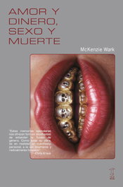 AMOR Y DINERO, SEXO Y MUERTE, McKenzie Wark - CAJA NEGRA