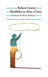 Huckleberry Finn al oeste, Robert Coover - QUADERNS CREMA