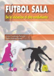 Fútbol sala. De la iniciación al alto rendimiento, Víctor Cuadrado/Pedro Jiménez - PAIDOTRIBO