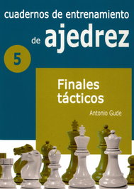 LA CASA DE AJEDREZ Cuadernos de entrenamiento en ajedrez - 5.FINALES TACTICOS