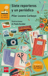 SIETE REPORTEROS UN PERIÓDICO, Pilar Lozano Carbayo - SM
