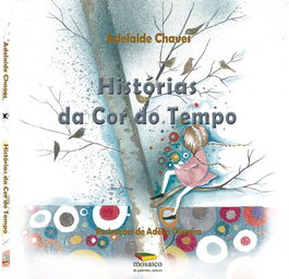 Historias Da Cor Do Tempo, Adelaide Chaves - MOSAICO DE PALAVRAS EDITORA