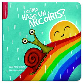 ¿Cómo hago un arcoíris?, Julia Pérez Villegas - TU CUENTO Y TU