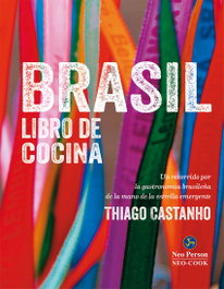 Brasil: Libro de cocina, Thiago Castanho - NEO-PERSON