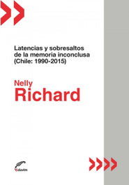 Latencias y sobresaltos de la memoria inconclusa, Nelly Richard - EDUVIM (IBD)