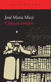 Clasicos vividos, José María Micó - ACANTILADO EDITORIAL