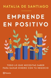 Emprende en positivo, Natalia de Santiago - PLANETA
