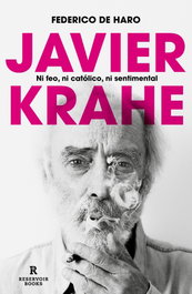Javier Krahe. Ni feo, ni católico, ni sentimental, Federico de Haro - RESERVOIR BOOKS