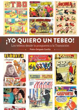 ¡Yo quiero un tebeo! LOS TEBEOS DESDE LA POSGUERRA A LA TRANSICION, Pedro Delgado Cavilla - Diabolo Ediciones, S.L.