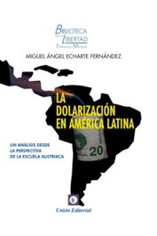 LA DOLARIZACIÓN EN AMÉRICA LATINA, Miguel Ángel Echarte Fernández - UNION EDITORIAL