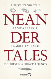 Neandertales, Rebecca Wragg Sykes - GEOPLANETA