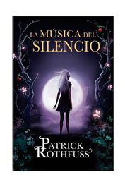 La música del silencio, Patrick Rothfuss - Penguin Random House Grupo Editorial, S.A.U.