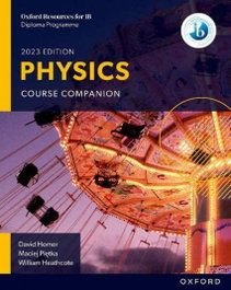 OXFORD UNIVERSITY PRESS, IB PHYSICS STUDENTS 2023 - IB PHYSICS SCIENCES COURSEBOOK