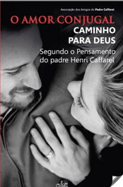Amor conjugal: caminho para deus, As. Amigos Padre Caffarel - LUCERNA