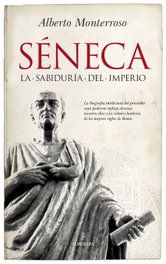 Séneca, la sabiduría del imperio, Alberto Monterroso - ALMUZARA EDITORIAL