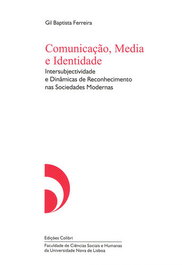 Comunicação, Media e Identidade - Intersubjectividade e Dinâmicas de Reconhecimento nas Sociedades M, Gil Baptista Ferreira - EDIÇOES COLIBRI