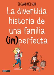 DESTINO INFANTIL, La divertida historia de una familia (im)perfecta, Edgar Nelson