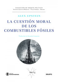La cuestión moral de los combustibles fósiles, Alex Epstein - DEUSTO