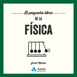 El pequeño libro de la física, Jordi Mazon - AMAT EDITORIAL