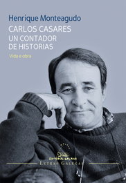 Carlos Casares. Un contador de historias, Henrique Monteagudo Romero - GALAXIA