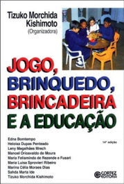 Jogo, brinquedo, brincadeira e a educação, Tizuko Morchida Kishimoto - CORTEZ EDITORA