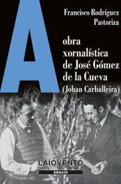 A obra xornalística de José Gómez de la Cueva, Francisco Rodríguez Pastoriza - LAIOVENTO (IBD)
