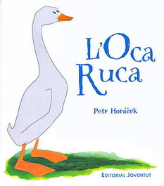 L'oca ruca, Petr Horacek - JOVENTUT, EDITORIAL