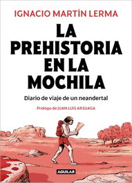 Prehistoria en la mochila: diario de viaje de un neandertal, Ignacio Martin Lerma - AGUILAR