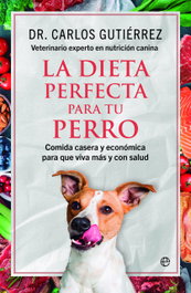 La dieta perfecta para tu perro, Dr. Carlos Gutiérrez - LA ESFERA DE LOS LIBROS