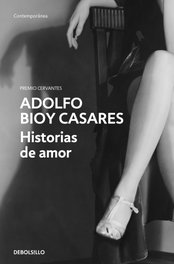 DEBOLSILLO, Historias de amor, Adolfo Bioy Casares