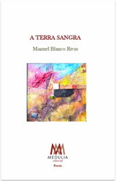 A Terra Sangra, Manuel Blanco Rivas - Medulia