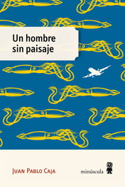 Un hombre sin paisaje, Juan Pablo Caja - MINUSCULA EDITORIAL