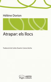 Atrapar. els llocs, Héléne Dorion - PAGES EDITORS