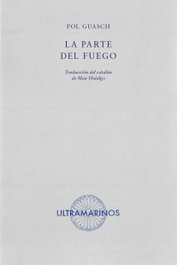 La parte del fuego, Pol Guasch - ULTRAMARINOS EDITORIAL