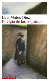 El vigía de las esquinas, Luis Mateo Díez - GALAXIA GUTENBERG