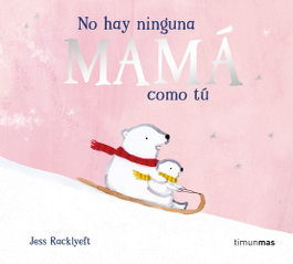 No hay ninguna mamá como tú, Jess Racklyeft - TIMUN MAS